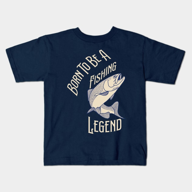 Born To Be A Fishing Legend Kids T-Shirt by Ras-man93